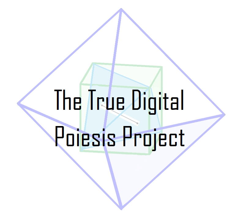 The True Digital Poiesis Project